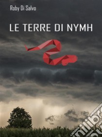 Le Terre di Nymh. E-book. Formato EPUB ebook di Roby Di Salvo