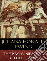 The Brownies and Other Tales (Illustrated). E-book. Formato EPUB ebook