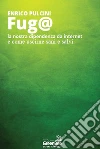 FUGA@: La nostra dipendenza da Internet e come uscirne sani e salvi. E-book. Formato EPUB ebook di saggio