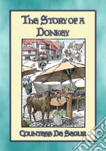 THE STORY of a DONKEY - A Children's Story. E-book. Formato PDF ebook di Countess de Segur