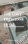 The Lost Princess of Oz. E-book. Formato EPUB ebook di Lyman Frank Baum