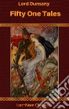 Fifty-One Tales. E-book. Formato EPUB ebook di Lord Dunsany