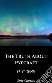 The Truth About Pyecraft. E-book. Formato EPUB ebook di H. G. Wells