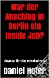 War der Anschlag in Berlin ein Inside Job?Hinweise für eine Verschwörung. E-book. Formato EPUB ebook