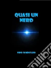 Quasi un Nerd. E-book. Formato EPUB ebook di Nino Sambataro