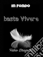 In fondo basta Vivere. E-book. Formato EPUB