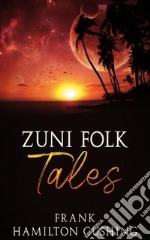 Zuni Folk Tales. E-book. Formato EPUB ebook