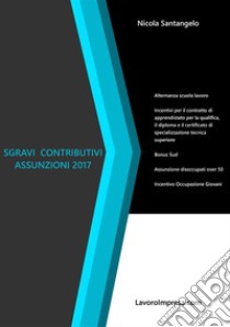 Sgravi contributivi assunzioni 2017. E-book. Formato Mobipocket ebook di Nicola Santangelo