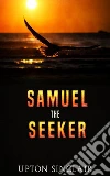 Samuel the Seeker. E-book. Formato EPUB ebook di Upton Sinclair