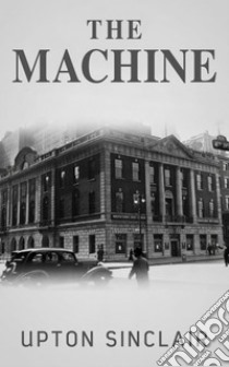The Machine. E-book. Formato EPUB ebook di Upton Sinclair