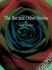 The Bet and Other Stories. E-book. Formato EPUB ebook di Anton Tchekhov