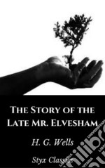 The Story of the Late Mr. Elvesham. E-book. Formato EPUB ebook