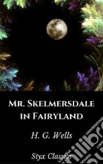 Mr. Skelmersdale in Fairyland. E-book. Formato EPUB ebook