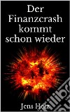 Der Finanzcrash kommt schon wieder. E-book. Formato EPUB ebook di Jens Holz