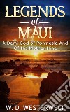 Legends Of MauiA Demi God of Polynesia And Of His Mother Hina. E-book. Formato EPUB ebook