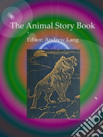 The Animal Story Book. E-book. Formato EPUB ebook di Andrew Lang