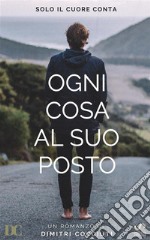 Ogni cosa al suo postoSolo il cuore conta. E-book. Formato PDF