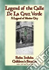 LEGEND OF THE CALLE DE LA CRUZ VERDE - A legend of Mexico City: Baba Indaba’s Children's Stories - Issue 394. E-book. Formato EPUB ebook