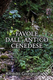 Favole Dall' Antico Cenedese. E-book. Formato PDF ebook di Alfredo Giorgio Parisi