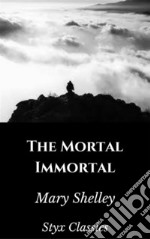 The Mortal Immortal. E-book. Formato EPUB ebook