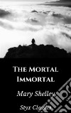 The Mortal Immortal. E-book. Formato EPUB ebook