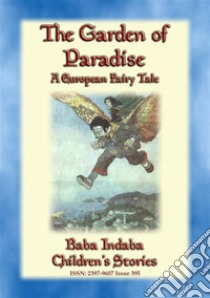 THE GARDEN OF PARADISE - A fairy tale by H C Andersen: Baba Indaba’s Children's Stories - Issue 395. E-book. Formato PDF ebook di Anon E. Mouse