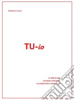 TU ioLe sfide di oggi. La salute e il business. Le scelte di vita e l'amore vero. E-book. Formato EPUB ebook