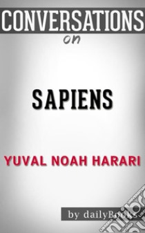 Sapiens: by Yuval Noah Harari??????? | Conversation Starters. E-book. Formato EPUB ebook di dailyBooks