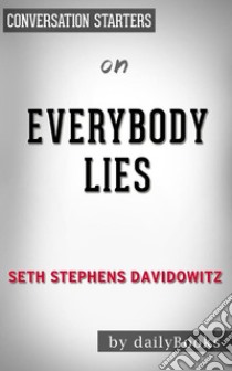 Everybody Lies: by Seth Stephens-Davidowitz??????? | Conversation Starters. E-book. Formato EPUB ebook di dailyBooks