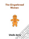 The Gingerbread Woman. E-book. Formato EPUB ebook di Uncle Jerry