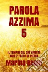 Parola Azzima 5IL TEMPIO DEL DIO VIVENTE NON E&apos; FATTO DI PIETRA. E-book. Formato EPUB ebook