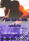 Non lasciarmi andare: The Heroes Series Vol.1. E-book. Formato EPUB ebook