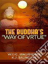 The Buddha’s “way of virtue”. E-book. Formato EPUB ebook di W. D. C. WAGISWARA AND K. J. SAUNDERS