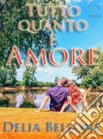 Tutto quanto è amore. E-book. Formato Mobipocket ebook