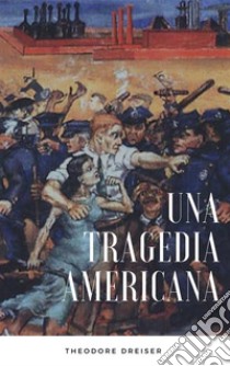 Una tragedia americana. E-book. Formato EPUB ebook di Theodore Dreiser