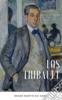 Los Thibault. E-book. Formato EPUB ebook di Roger Martin du Gard