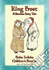 KING FROST - A Russian Fairy Tale with a moral: Baba Indaba’s Children's Stories - Issue 397. E-book. Formato EPUB ebook