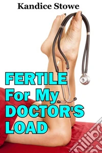 Fertile For My Doctor's Load: First Time Older Man Younger Woman Short Story. E-book. Formato EPUB ebook