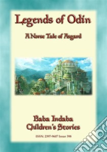 LEGENDS OF ODIN - A Tale of Asgard: Baba Indaba’s Children's Stories - Issue 398. E-book. Formato PDF ebook di Anon E. Mouse