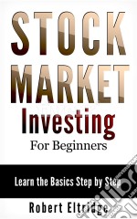 Stock Market Investing for Beginners: Learn the Basics Step by Step. E-book. Formato EPUB