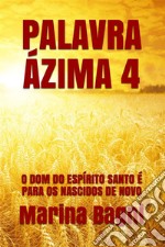 Palavra Ázima 4: O DOM DO ESPÍRITO SANTO É PARA OS NASCIDOS DE NOVO. E-book. Formato Mobipocket ebook