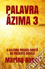 Palavra Ázima 3A CULTURA PSEUDO-CRISTÃ DO PRESENTE SÉCULO. E-book. Formato EPUB ebook