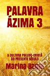 Palavra Ázima 3A CULTURA PSEUDO-CRISTÃ DO PRESENTE SÉCULO. E-book. Formato Mobipocket ebook