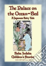 THE PALACE ON THE OCEAN-BED - A Japanese Fairy Tale: Baba Indaba’s Children's Stories - Issue 399. E-book. Formato EPUB