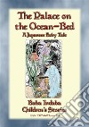 THE PALACE ON THE OCEAN-BED - A Japanese Fairy Tale: Baba Indaba’s Children's Stories - Issue 399. E-book. Formato EPUB ebook