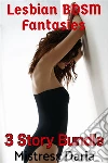Lesbian BDSM Fantasies 3 Story Bundle. E-book. Formato Mobipocket ebook di Mistress Daria