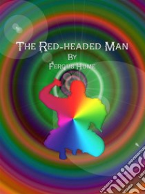 The Red-headed Man. E-book. Formato EPUB ebook di Fergus Hume