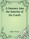 A Journey into the Interior of the Earth. E-book. Formato Mobipocket ebook