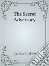 The Secret Adversary. E-book. Formato EPUB ebook di Agatha Christie