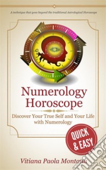 Numerology HoroscopeThe millennial tool that reveals your coming year. E-book. Formato EPUB ebook di Vitiana Paola Montana